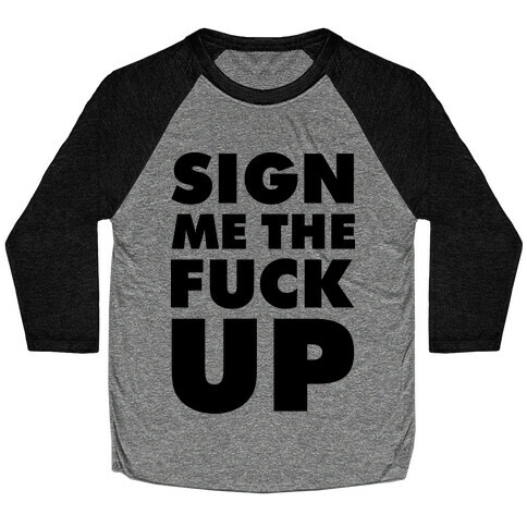 Sign Me the F*** Up Baseball Tee