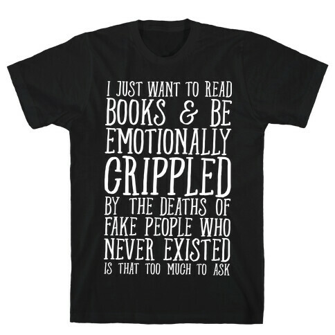 I Just Want to Read Books and be Emotionally Crippled T-Shirt