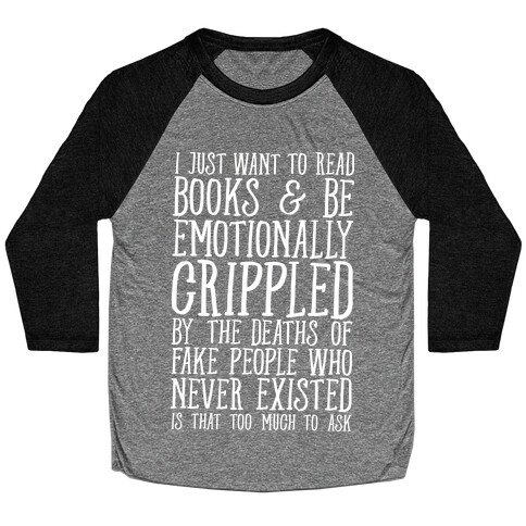 I Just Want to Read Books and be Emotionally Crippled Baseball Tee