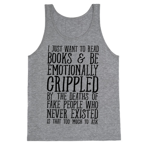 I Just Want to Read Books and be Emotionally Crippled Tank Top