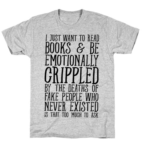 I Just Want to Read Books and be Emotionally Crippled T-Shirt