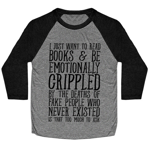 I Just Want to Read Books and be Emotionally Crippled Baseball Tee