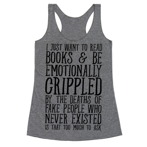 I Just Want to Read Books and be Emotionally Crippled Racerback Tank Top