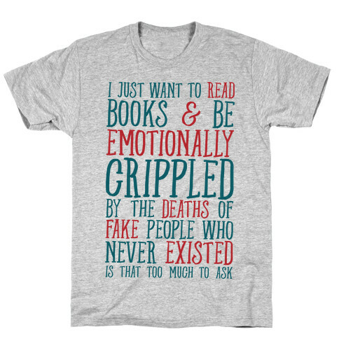 I Just Want to Read Books and be Emotionally Crippled T-Shirt
