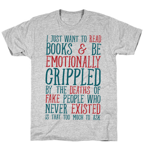 I Just Want to Read Books and be Emotionally Crippled T-Shirt