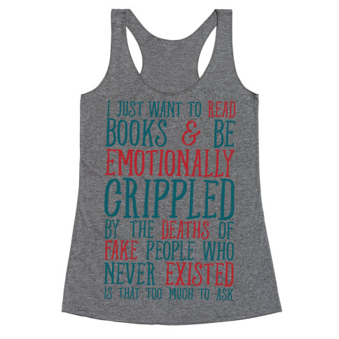 I Just Want to Read Books and be Emotionally Crippled Racerback Tank Top