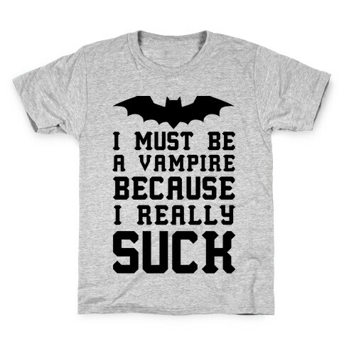 I Must Be A Vampire Because I Really Suck Kids T-Shirt