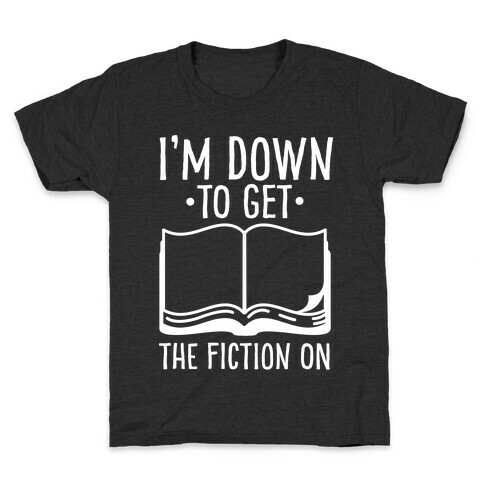 I'm Down to Get the Fiction on Kids T-Shirt