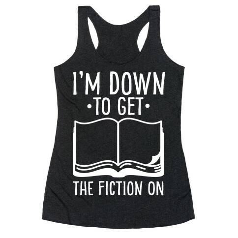 I'm Down to Get the Fiction on Racerback Tank Top