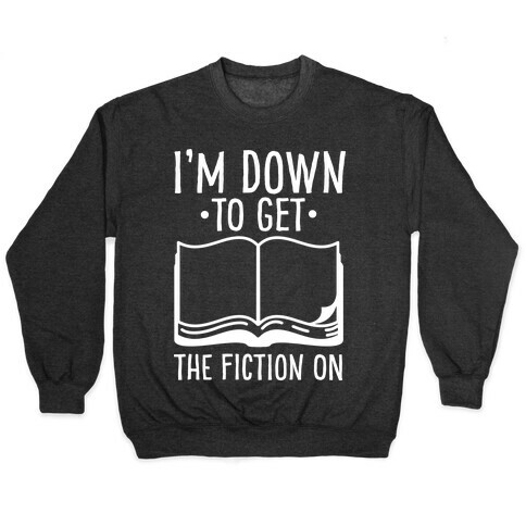 I'm Down to Get the Fiction on Pullover