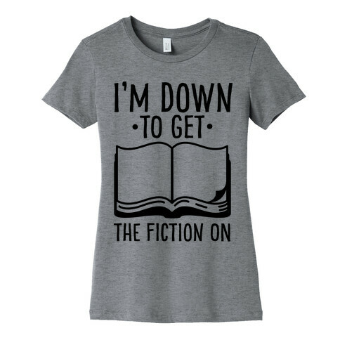 I'm Down to Get the Fiction on Womens T-Shirt