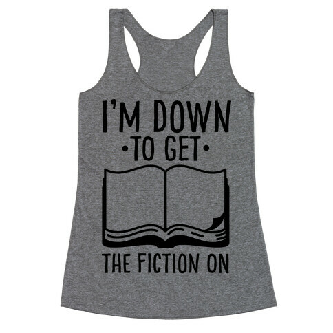 I'm Down to Get the Fiction on Racerback Tank Top