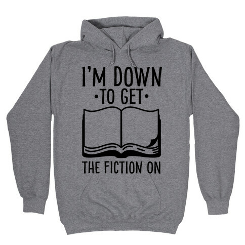 I'm Down to Get the Fiction on Hooded Sweatshirt