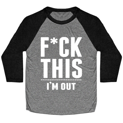 F*ck This! I'm out- (Dark) Baseball Tee