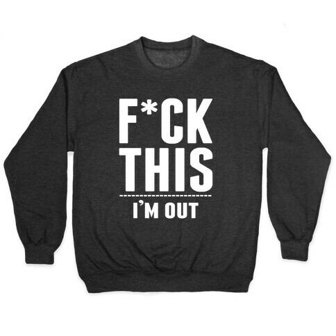 F*ck This! I'm out- (Dark) Pullover
