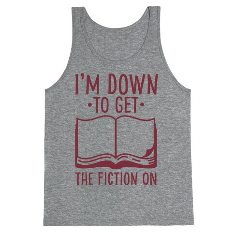 I'm Down to Get the Fiction on Tank Top