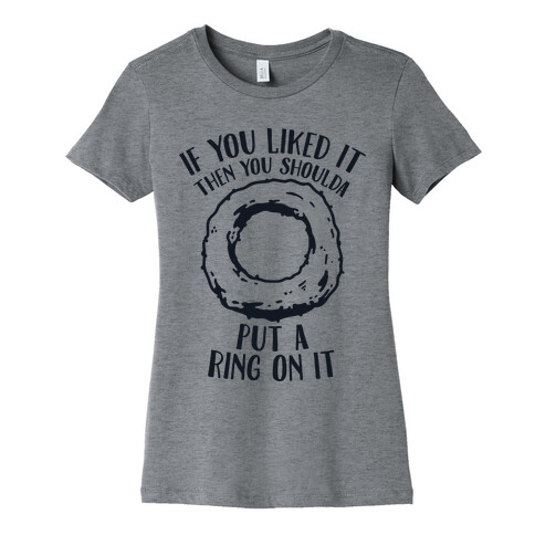 You Shoulda Put an Onion Ring on it Womens T-Shirt