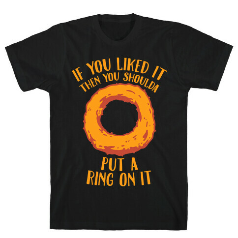 You Shoulda Put an Onion Ring on it T-Shirt