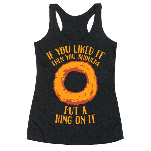 You Shoulda Put an Onion Ring on it Racerback Tank Top