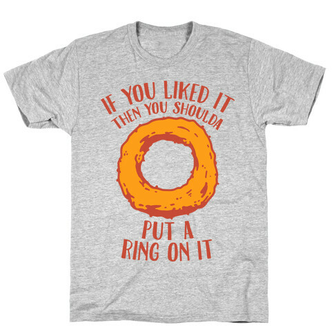 You Shoulda Put an Onion Ring on it T-Shirt