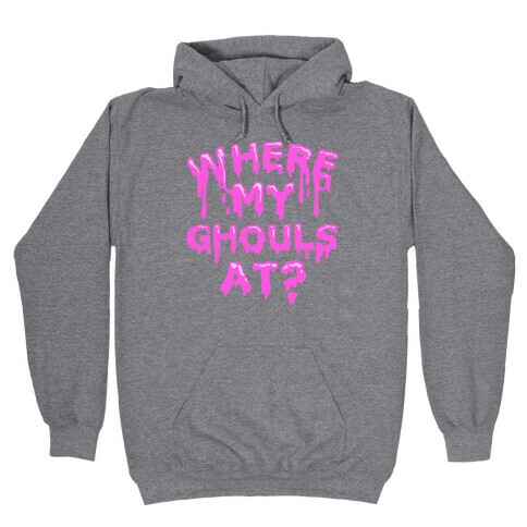 Where My Ghouls At? Hooded Sweatshirt