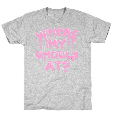 Where My Ghouls At? T-Shirt