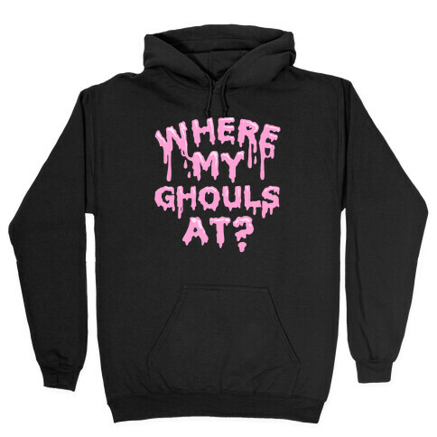 Where My Ghouls At? Hooded Sweatshirt