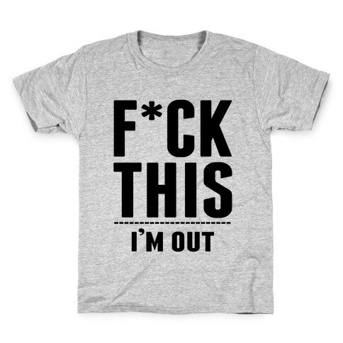 F*ck This! I'm Out- (Ahtletic) Kids T-Shirt
