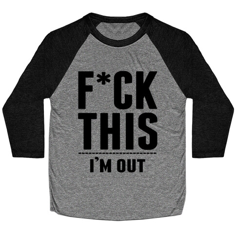 F*ck This! I'm Out- (Ahtletic) Baseball Tee