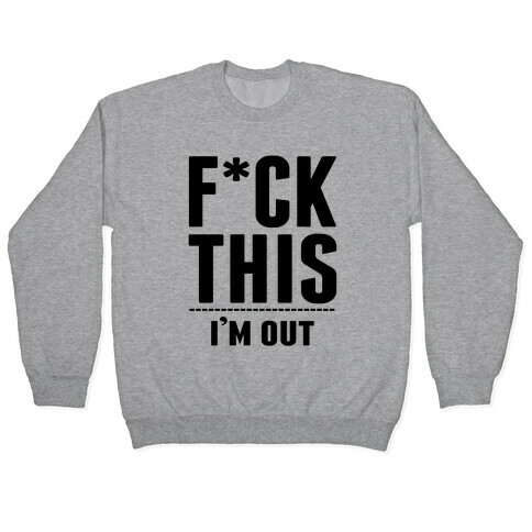 F*ck This! I'm Out- (Ahtletic) Pullover