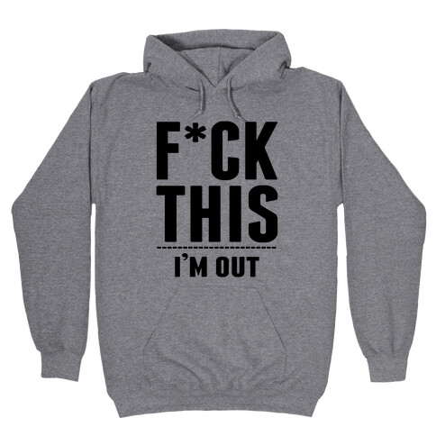 F*ck This! I'm Out- (Ahtletic) Hooded Sweatshirt