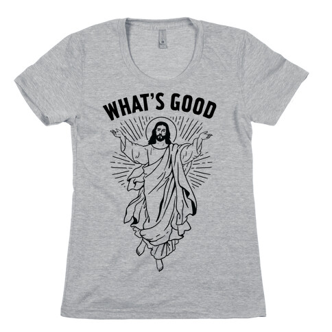 What's Good Jesus Womens T-Shirt