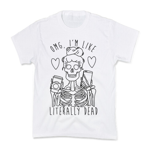 Omg I'm Like Literally Dead Kids T-Shirt