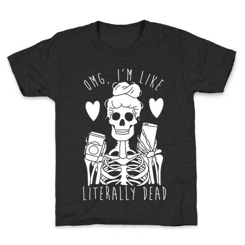 Omg I'm Like Literally Dead Kids T-Shirt