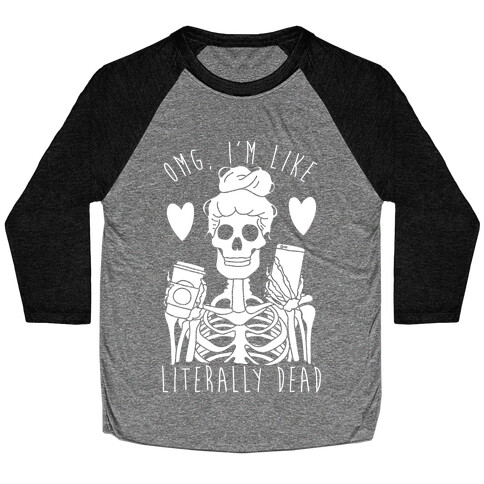 Omg I'm Like Literally Dead Baseball Tee