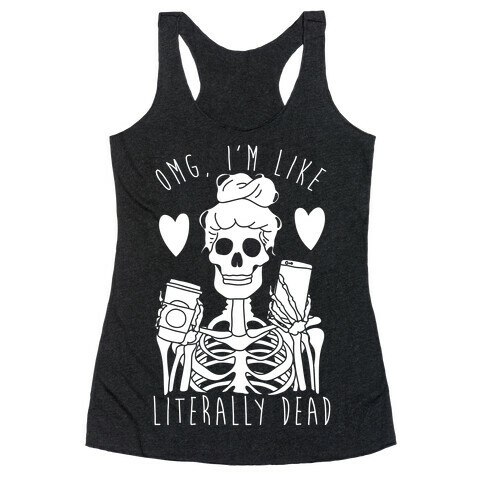 Omg I'm Like Literally Dead Racerback Tank Top