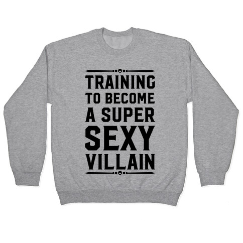 Training to Become a Super Sexy Villain Pullover