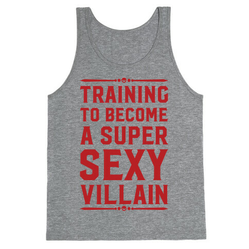 Training to Become a Super Sexy Villain Tank Top