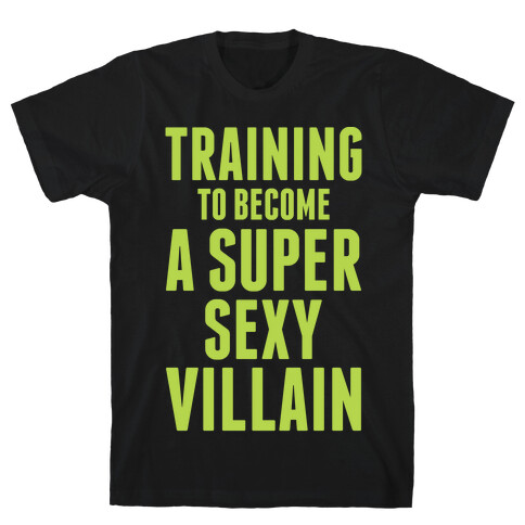 Training to Become a Super Sexy Villain T-Shirt