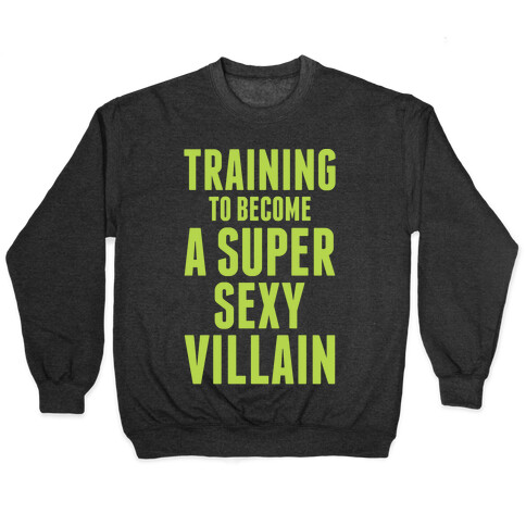 Training to Become a Super Sexy Villain Pullover