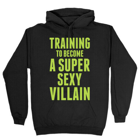 Training to Become a Super Sexy Villain Hooded Sweatshirt