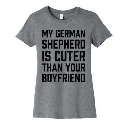 My German Shepherd Is Cuter Than Your Boyfriend Womens T-Shirt