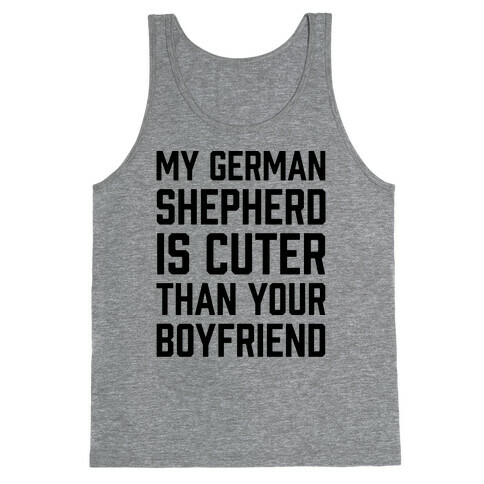 My German Shepherd Is Cuter Than Your Boyfriend Tank Top