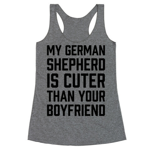 My German Shepherd Is Cuter Than Your Boyfriend Racerback Tank Top