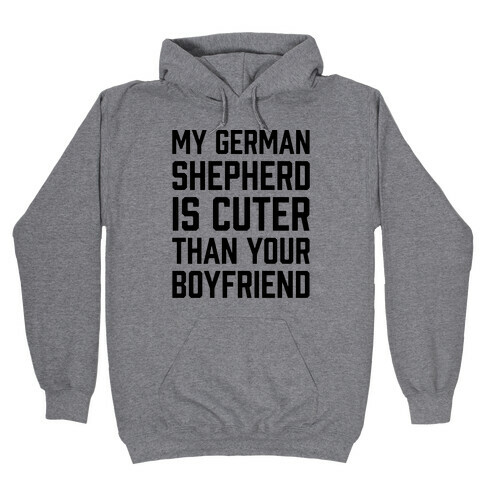 My German Shepherd Is Cuter Than Your Boyfriend Hooded Sweatshirt