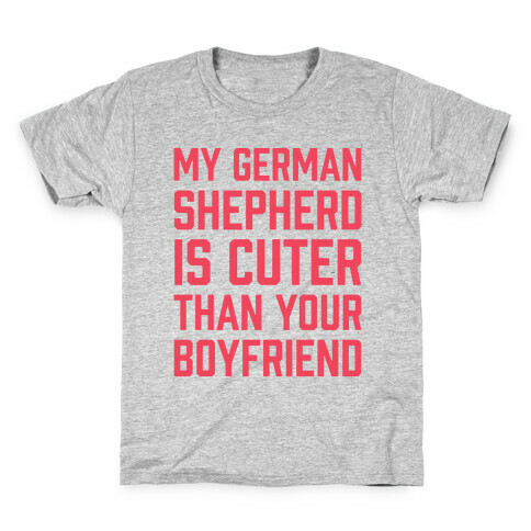 My German Shepherd Is Cuter Than Your Boyfriend Kids T-Shirt