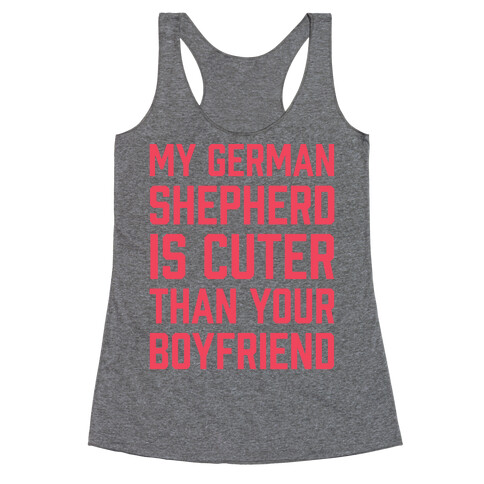 My German Shepherd Is Cuter Than Your Boyfriend Racerback Tank Top