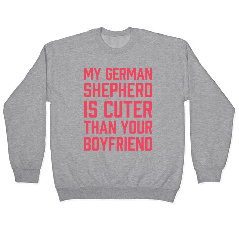 My German Shepherd Is Cuter Than Your Boyfriend Pullover