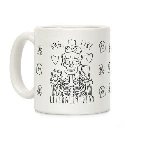 Omg I'm Like Literally Dead Coffee Mug