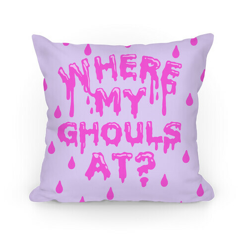 Where My Ghouls At? Pillow